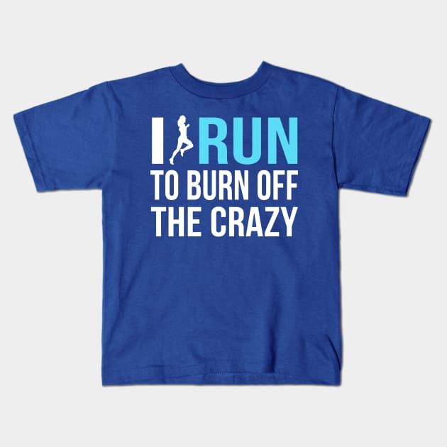 i run to burn off the crazy 2 Kids T-Shirt by AmorysHals